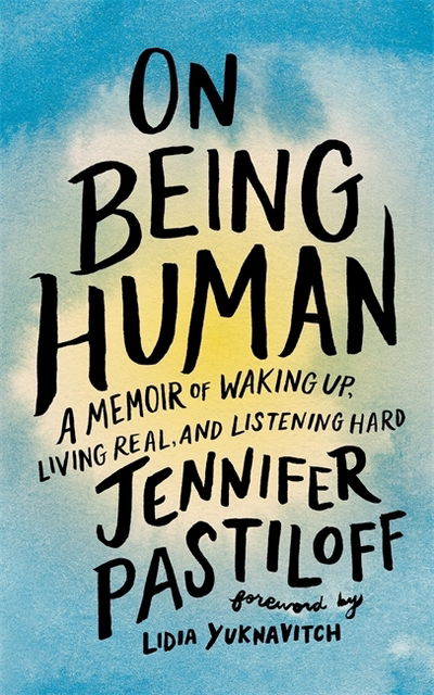 Cover for Jennifer Pastiloff · On Being Human: A Memoir of Waking Up, Living Real, and Listening Hard (Paperback Book) (2019)