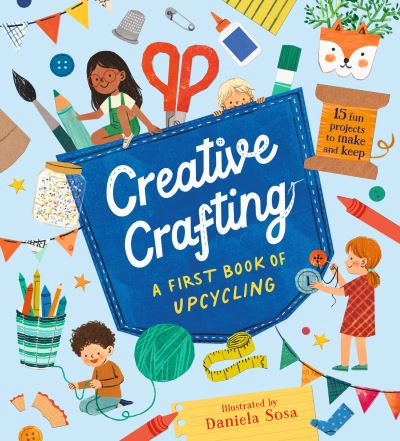 Cover for Daniela Sosa · Creative Crafting: A First Book of Upcycling (Hardcover Book) (2024)