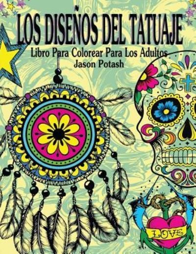 Cover for Jason Potash · Los Disenos Del Tatuaje Libro Para Colorear Para Los Adultos (Taschenbuch) (2016)