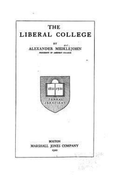 The Liberal College - Alexander Meiklejohn - Books - Createspace Independent Publishing Platf - 9781530776344 - March 27, 2016