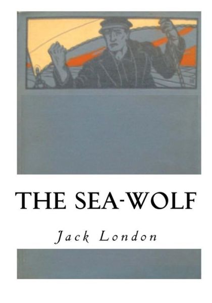 The Sea-Wolf - Jack London - Books - Createspace Independent Publishing Platf - 9781533647344 - June 6, 2016