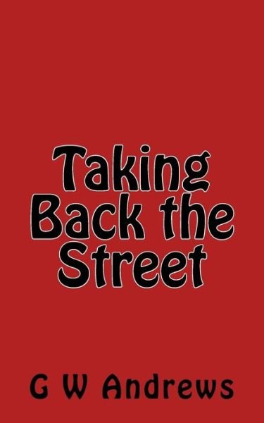 Cover for G W Andrews · Taking Back the Street (Paperback Book) (2016)