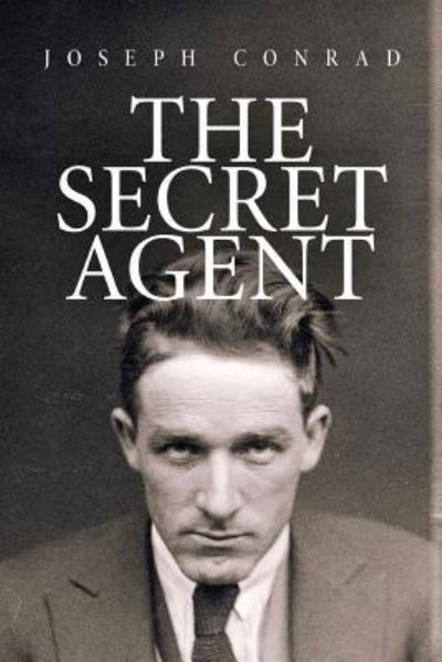 The Secret Agent - Joseph Conrad - Bøker - Createspace Independent Publishing Platf - 9781534918344 - 26. juni 2016