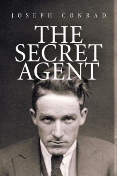 The Secret Agent - Joseph Conrad - Books - Createspace Independent Publishing Platf - 9781534918344 - June 26, 2016