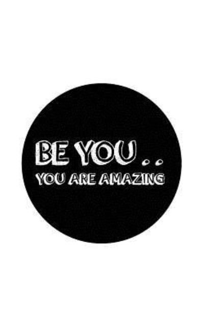 Be You .. You are Amazing - Mind Publisher - Boeken - CreateSpace Independent Publishing Platf - 9781537409344 - 31 augustus 2016