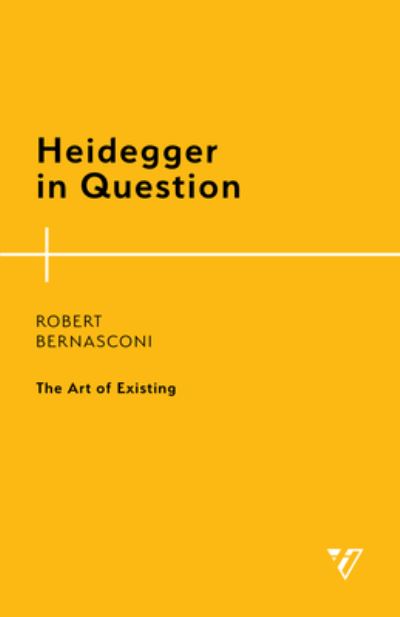 Heidegger in Question: The Art of Existing - Robert Bernasconi - Books - Bloomsbury Publishing Plc - 9781538150344 - May 9, 2022