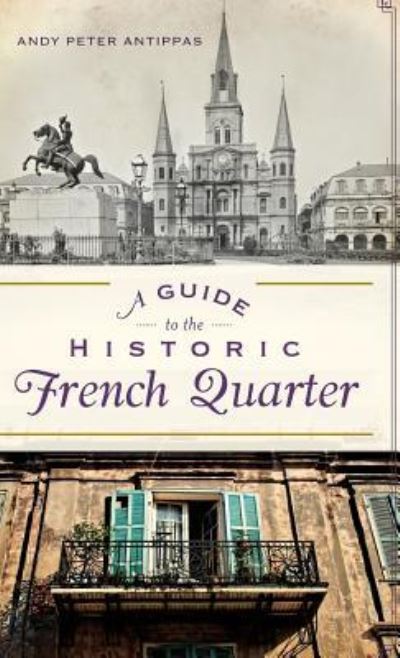 Cover for Andy Peter Antippas · A Guide to the Historic French Quarter (Hardcover Book) (2013)
