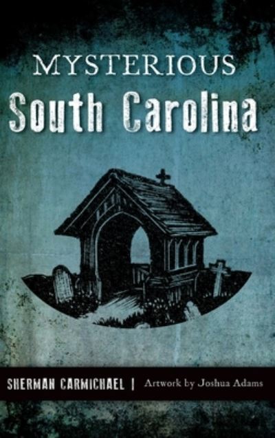 Cover for Sherman Carmichael · Mysterious South Carolina (Hardcover Book) (2019)