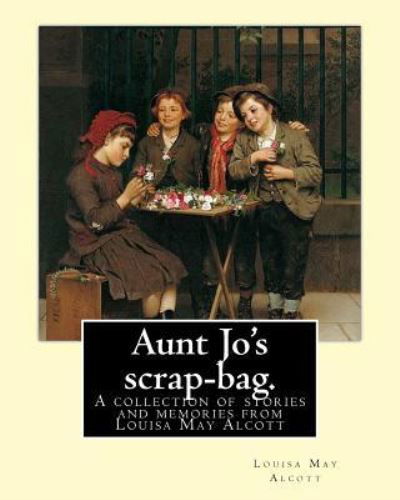 Cover for Louisa M Alcott · Aunt Jo's scrap-bag. By (Paperback Book) (2016)