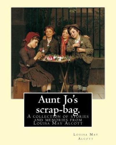 Cover for Louisa M Alcott · Aunt Jo's scrap-bag. By (Paperback Bog) (2016)