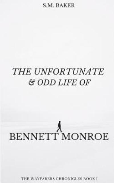 Cover for S M Baker · The Unfortunate and Odd Life of Bennett Monroe (Paperback Book) (2016)