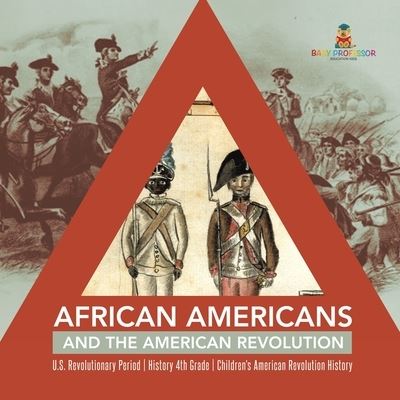 Baby Professor · African Americans and the American Revolution U.S. Revolutionary Period History 4th Grade Children's American Revolution History (Paperback Book) (2020)