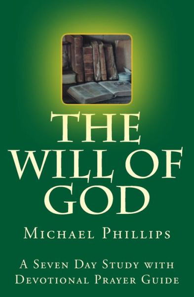 The Will of God - Michael Phillips - Livres - Createspace Independent Publishing Platf - 9781542461344 - 24 septembre 2018