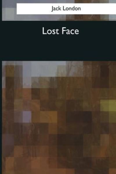 Lost Face - Jack London - Livros - Createspace Independent Publishing Platf - 9781544087344 - 16 de março de 2017