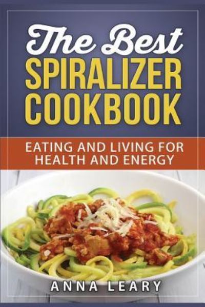 Cover for Anna Leary · The Best Spiralizer Cookbook (Paperback Book) (2017)