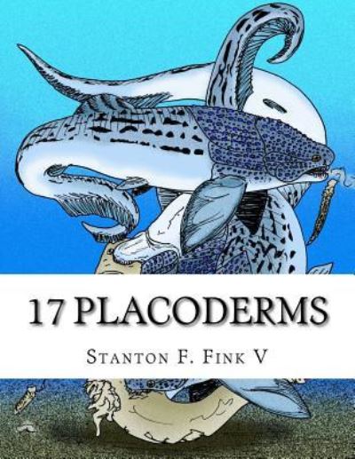 Cover for Stanton Fordice Fink V · 17 Placoderms (Paperback Book) (2017)