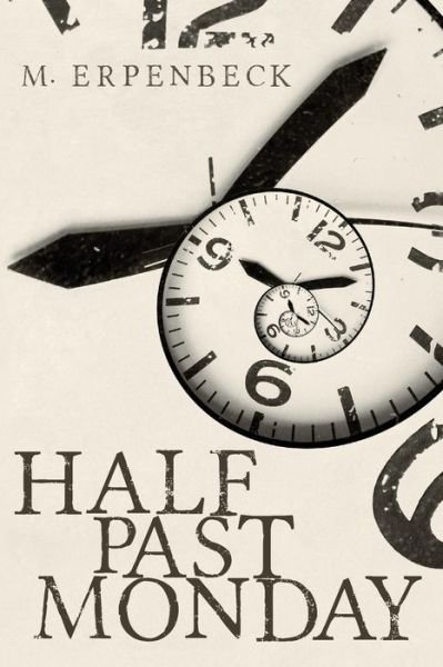Cover for M Erpenbeck · Half Past Monday (Paperback Book) (2017)