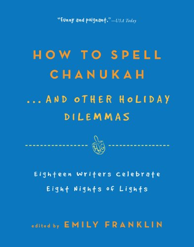 Cover for Emily Franklin · How to Spell  Chanukah...And Other Holiday Dilemmas: 18 Writers Celebrate 8 Nights of Lights (Paperback Book) [Reprint edition] (2012)