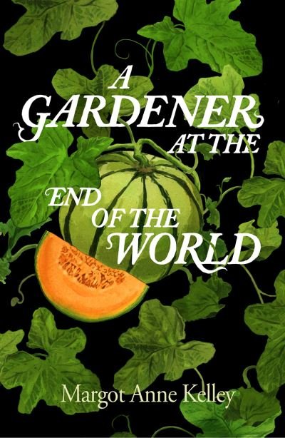 Cover for Margot Anne Kelley · A Gardener at the End of the World (Gebundenes Buch) (2024)