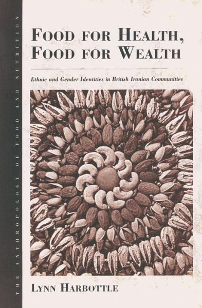 Cover for Lynn Harbottle · Food for Health, Food for Wealth: Ethnic and Gender Identities in British Iranian Communities - Anthropology of Food &amp; Nutrition (Paperback Book) (2004)