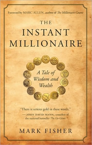 The Instant Millionaire: A Tale of Wisdom and Wealth - Mark Fisher - Books - New World Library - 9781577319344 - August 17, 2010
