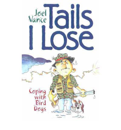 Cover for Joel Vance · Tails I Lose: Coping with Bird Dogs (Hardcover Book) (2000)