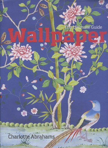 Cover for Charlotte Abrahams · Wallpaper: the Ultimate Guide (Hardcover Book) (2010)