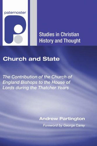 Cover for Andrew Partington · Church and State: the Contribution of the Church of England Bishops to the House of Lords During the Thatcher Years (Studies in Christian History and Thought) (Paperback Book) [Reprint edition] (2006)