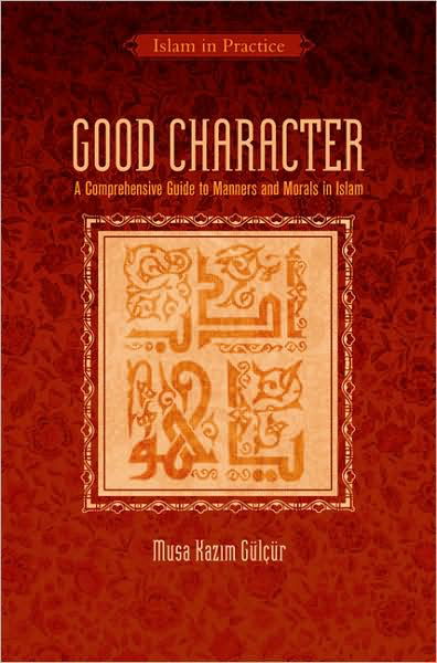 Cover for Musa Kazim Gulcur · Good Character: A Comprehensive Guide to Manners and Morals in Islam (Paperback Book) (2009)