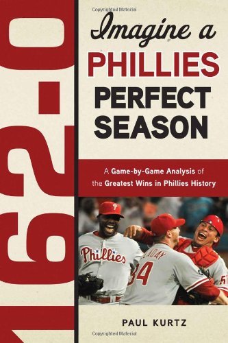 Cover for Paul Kurtz · 162-0: Imagine a Phillies Perfect Season: A Game-by-Game Anaylsis of the Greatest Wins in Phillies History - 162-0: Imagine... (Paperback Book) (2011)