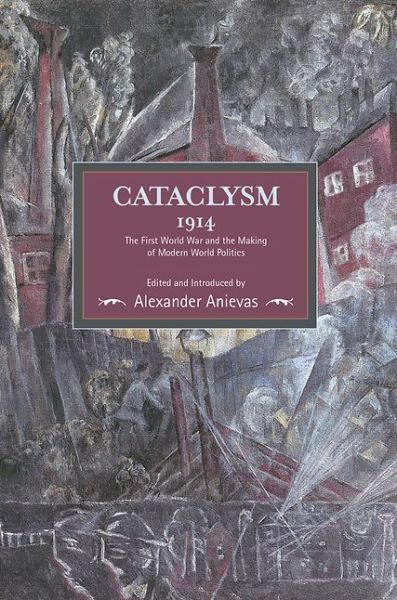 Cover for Alexander Anievas · Cataclysm 1914: The First World War And The Making Of Modern World Politics: Historical Materialism, Volume 89 - Historical Materialism (Taschenbuch) (2016)