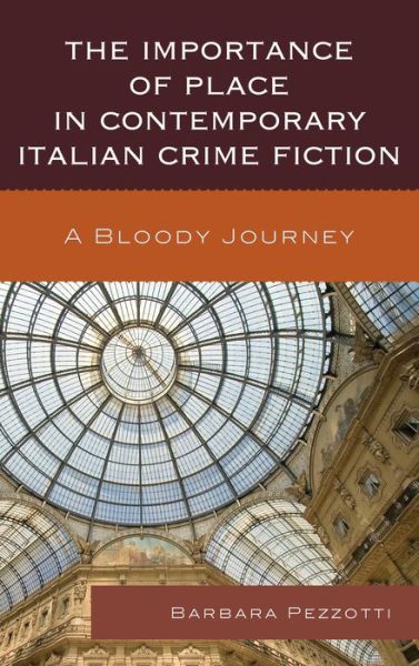 Cover for Barbara Pezzotti · The Importance of Place in Contemporary Italian Crime Fiction: A Bloody Journey (Paperback Book) (2014)