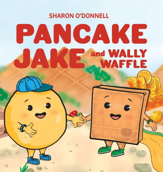 Cover for Sharon J O'Donnell · Pancake Jake and Wally Waffle (Gebundenes Buch) (2021)