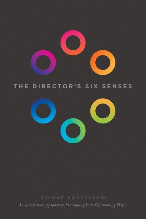 Cover for Simone Bartesaghi · The Director's Six Senses: An Innovative Approach to Developing Your Film-making Skills (Paperback Book) (2016)
