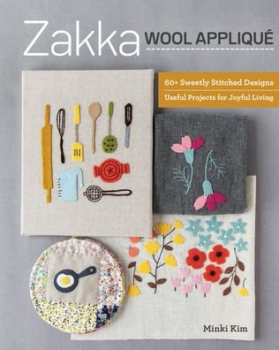 Cover for Minki Kim · Zakka Wool Applique: 60+ Sweetly Stitched Designs, Useful Projects for Joyful Living (Taschenbuch) (2020)