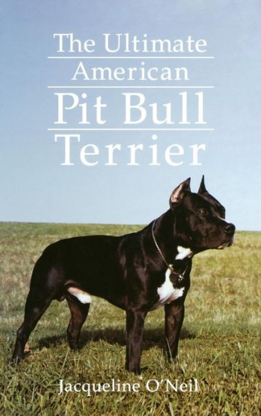 Cover for Jacqueline O'neil · The Ultimate American Pit Bull Terrier (Hardcover Book) (1995)