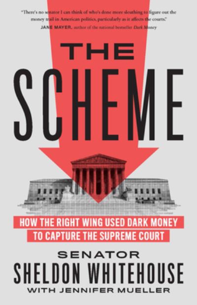 Cover for Sheldon Whitehouse · The Scheme: How the Right Wing Used Dark Money to Capture the Supreme Court (Paperback Book) (2023)