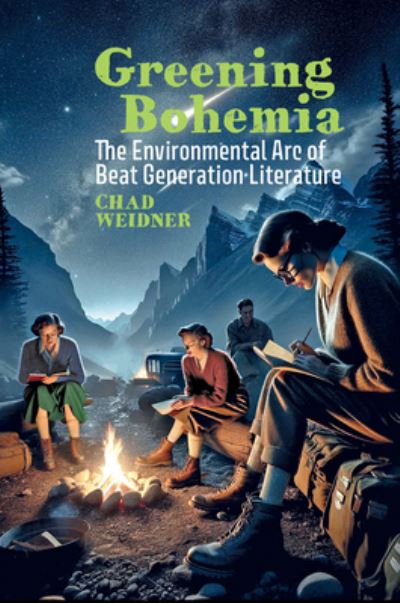 Chad Weidner · Greening Bohemia: The Environmental Arc of Beat Generation Literature - Clemson University Press: Beat Studies (Hardcover Book) (2024)