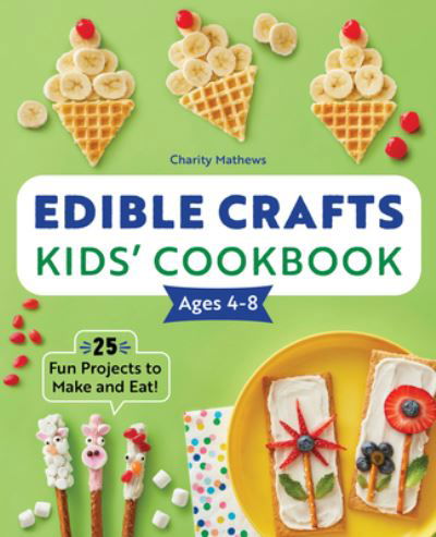 Cover for Charity Mathews · Edible Crafts Kids' Cookbook Ages 4-8 (Paperback Bog) (2021)