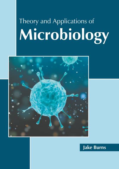 Theory and Applications of Microbiology - Jake Burns - Books - Murphy & Moore Publishing - 9781639875344 - March 8, 2022