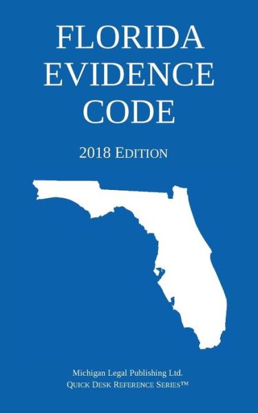 Cover for Michigan Legal Publishing Ltd · Florida Evidence Code; 2018 Edition (Pocketbok) (2018)