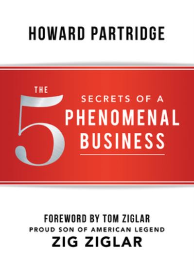 The 5 Secrets of a Phenomenal Business - Howard Partridge - Books - Sound Wisdom - 9781640950344 - April 17, 2019