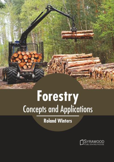 Forestry: Concepts and Applications - Roland Winters - Bücher - Syrawood Publishing House - 9781647401344 - 1. März 2022
