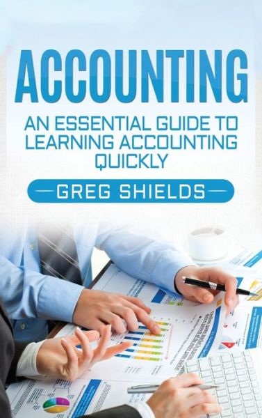 Cover for Greg Shields · Accounting: An Essential Guide to Learning Accounting Quickly (Hardcover Book) (2020)