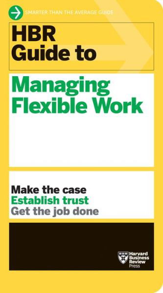HBR Guide to Managing Flexible Work (HBR Guide Series) - HBR Guide - Harvard Business Review - Kirjat - Harvard Business Review Press - 9781647823344 - tiistai 23. elokuuta 2022
