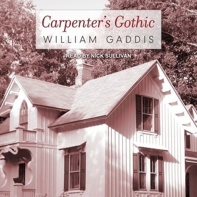 Cover for William Gaddis · Carpenter's Gothic (CD) (2018)