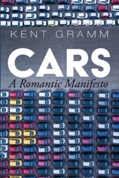 Cover for Kent Gramm · Cars: A Romantic Manifesto (Paperback Book) (2021)