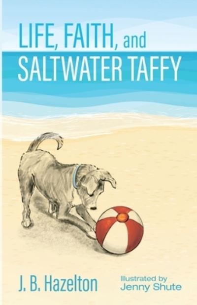 Cover for J B Hazelton · Life, Faith, and Saltwater Taffy (Paperback Book) (2022)