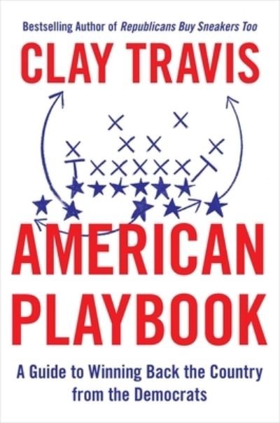 Cover for Clay Travis · American Playbook: A Guide to Winning Back the Country from the Democrats (Hardcover bog) (2023)