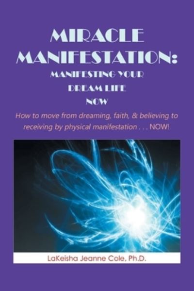 Cover for Lakeisha Jeanne Cole · Miracle Manifestation : Manifesting Your Dream Life Now (Book) (2022)